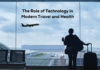 The Role of Technology in Modern Travel and Health Technology