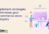 Implement Strategies to Increase Your E-Commerce Store Analytics E-Commerce Store