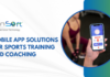 Mobile Solutions for Sports Training and Coaching Mobile App