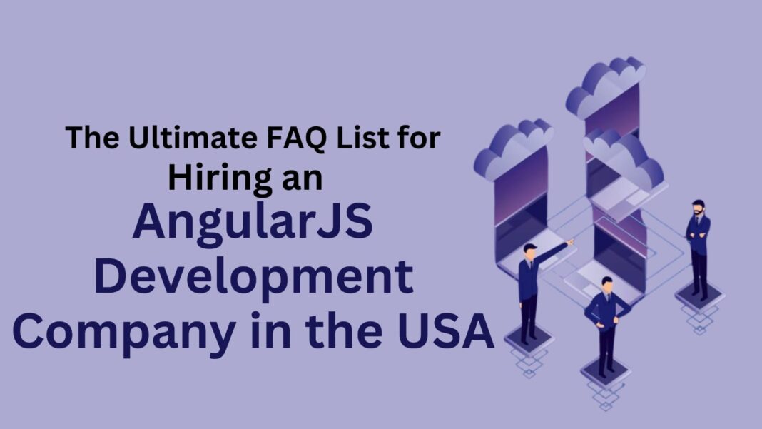 Ultimate FAQ List for Hiring an AngularJS Development Company