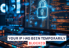 Your IP Has Been Temporarily Blocked: Causes and Fixes Your IP Has Been Temporarily Blocked and How to Fix It