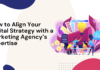 How to Align Your Digital Strategy with a Marketing Agency’s Expertise