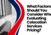 Factors Should Consider When Evaluating Colocation Services Pricing Colocation