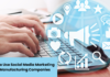 How to Use Social Media Marketing for Manufacturing Companies Social Media