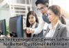 How to Leverage Call Center Software for Better Customer Retention Customer Retention