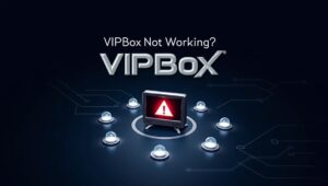 VIPBox Not Working? Explore 7 Safe VIPBox Alternatives