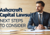 Ashcroft Capital Lawsuit: Next Steps to Consider Ashcroft Capital Lawsuit