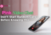 Pink Video Chat: Don’t Start Random Calls Before Knowing This Pink Video Chat