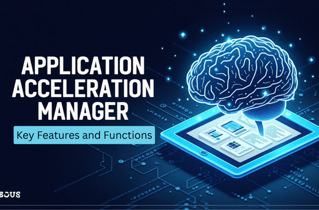 Application Acceleration Manager Key Features and Functions