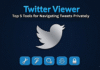 Twitter Viewer: Top 5 Tools for Navigating Tweets Privately Twitter Viewer