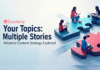 Your Topics Multiple Stories: Advanced Content Strategy Explored Your Topics Multiple Stories