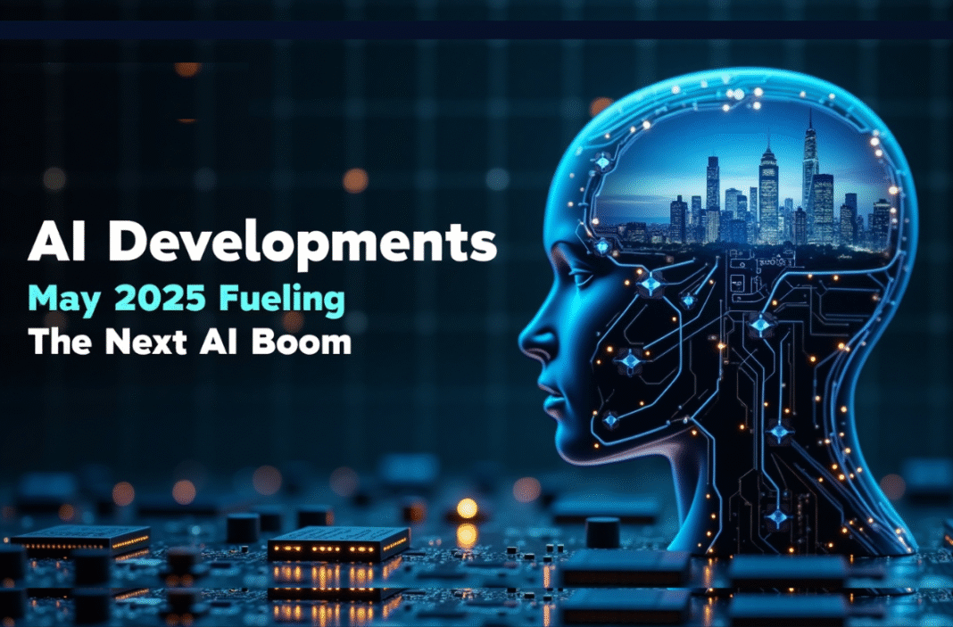 AI Developments May 2025 Fueling the Next AI Boom
