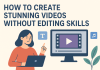 How to Create Stunning Videos Without Editing Skills Illustration of how to create stunning video