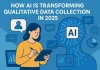 How AI is Transforming Qualitative Data Collection in 2025 AI transforming qualitative data collection