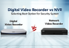 Digital Video Recorder vs. NVR: Best Option for Security System Digital Video Recorder