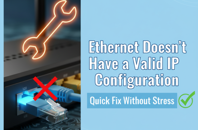 Ethernet Doesn’t Have a Valid IP Configuration