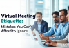 Virtual Meeting Etiquette: Mistakes You Can’t Afford to Ignore Virtual Meeting Etiquette