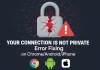 Your Connection is Not Private: Error Fixing on Chrome/Android/iPhone Your Connection is Not Private