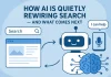 How AI Is Quietly Rewiring Search And What Comes Next AI transforming modern search landscape