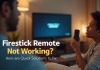 Firestick Remote Not Working? Here are Quick Solutions to Fix Firestick Remote Not Working