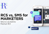 RCS vs SMS for Marketers: When to Use Both for Maximum ROI RCS vs SMS