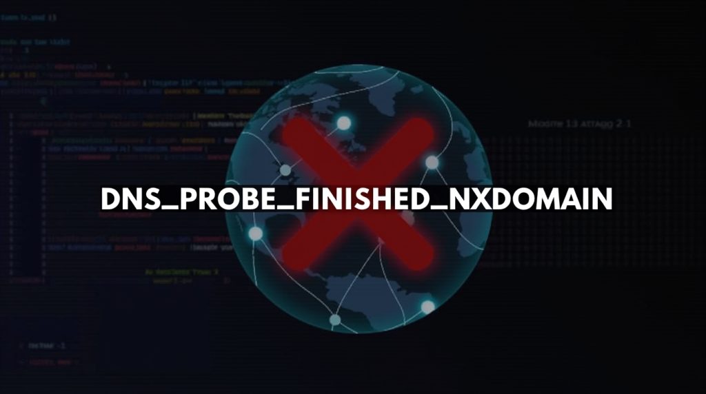 DNS_PROBE_FINISHED_NXDOMAIN Error