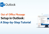 Out of Office Message Setup in Outlook: A Step-by-Step Tutorial Out of Office Message