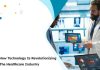 How Technology Is Revolutionizing the Healthcare Industry healthcare industry