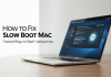 How to Fix Slow Boot Mac: 7 Tested Ways to Slash Startup Time How to Fix Slow Boot Mac