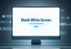 Blank White Screen: Causes and Updated Solutions in 2026 Blank White Screen