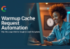 Warmup Cache Request Automation: Why I No Longer Wait for Google to Crawl My Updates Warmup Cache Request