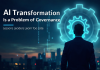 AI Transformation Is a Problem of Governance: Lessons Leaders Learn Too Late AI Transformation Is a Problem of Governance