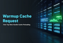 Warmup Cache Request: How Top Sites Handle Cache Preloading Warmup Cache Request
