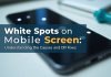 White Spots on Mobile Screen: Understanding the Causes and DIY Fixes White Spots on Mobile Screen