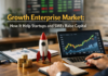 Growth Enterprises Market: How It Help Startups and SMEs Raise Capital Growth Enterprises Market