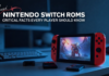 Nintendo Switch ROMs: Critical Facts Every Player Should Know Before Trying Them Nintendo Switch ROMs