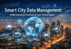 Smart City Data Management: Understanding Framework and Technologies Smart City Data Management