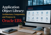 Application Object Library: Architecture, Components, and Purpose in Oracle EBS Application Object Library
