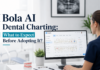 Bola AI Dental Charting: What to Expect Before Adopting It? Bola AI