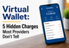 Virtual Wallet: 5 Hidden Charges Most Providers Won’t Tell Virtual Wallet