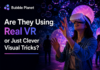 Bubble Planet: Are They Using Real VR or Just Clever Visual Tricks? Bubble Planet