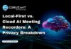 Local-First vs. Cloud AI Meeting Recorders: A Privacy Breakdown headline for ai meeting recorders