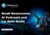 Small Newsrooms: AI Podcasts and Lip Sync Guide headline for ai podcasts and lip sync guide