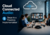Cloud Connected Audio Setup: 5 Simple Steps to a Flawless Implementation Cloud Connected Audio