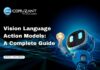 Everything You Need to Know About Vision Language Action Models Vision Language Action Models: A Complete Guide