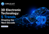 3D Electronic Technology: 5 Trends Shaping the Next Decade 3D Electronic