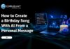 How to Create a Special Birthday Song With AI: Turn a Personal Message Into Music AI Birthday Song Creation Guide