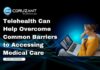 Telehealth Can Help Overcome Common Barriers to Accessing Medical Care headline for telehealth overcoming health care accessibility