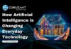How Artificial Intelligence is Changing Everyday Technology headline for how artificial intelligence is changing everyday technology