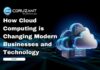 How Cloud Computing is Changing Modern Businesses and Technology headline for how cloud computing is changing modern business and technology